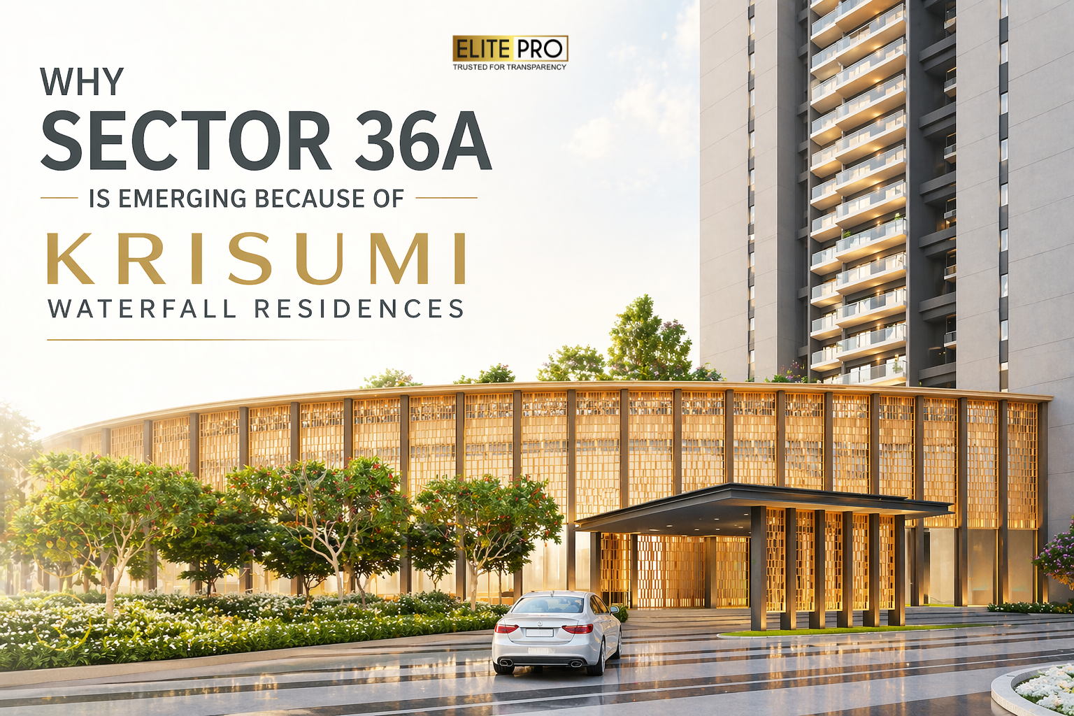 Why Sector 36A Is Emerging Because of Krisumi Waterfall Residences